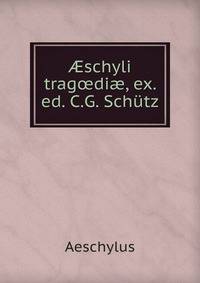 ?schyli trag?di?, ex. ed. C.G. Sch?tz