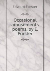 Occasional amusements poems, by E. Forster.