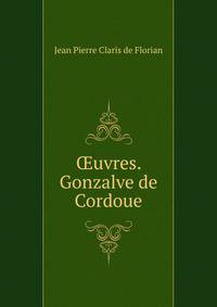 Oeuvres. Gonzalve de Cordoue