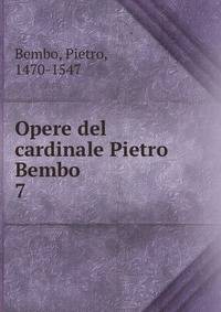 Opere del cardinale Pietro Bembo. 7