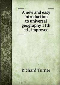 A new and easy introduction to universal geography 11th ed., improved