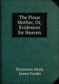 The Pious Mother, Or, Evidences for Heaven