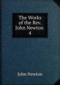 The Works of the Rev. John Newton .. 4