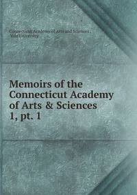 Memoirs of the Connecticut Academy of Arts & Sciences. 1, pt. 1