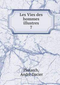 Les Vies des hommes illustres. 7