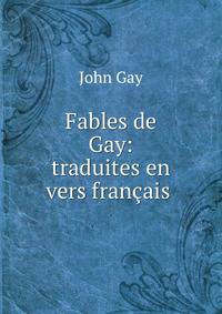 Fables de Gay: traduites en vers fran?ais .