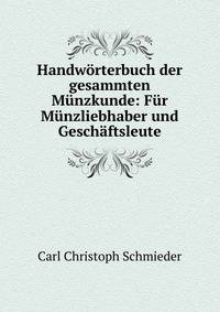 Handw?rterbuch der gesammten M?nzkunde: F?r M?nzliebhaber und Gesch?ftsleute