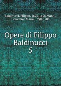 Opere di Filippo Baldinucci. 5