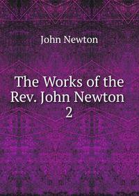 The Works of the Rev. John Newton .. 2