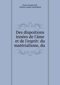 Des dispoitions inn?es de l'?me et de l'esprit: du mat?rialisme, du .