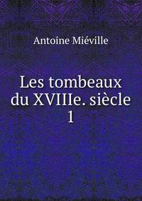 Les tombeaux du XVIIIe. sicle.. 1