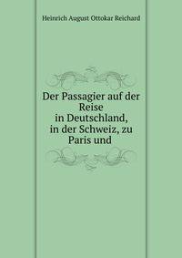Der Passagier auf der Reise in Deutschland, in der Schweiz, zu Paris und .