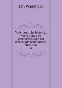 Vaderlandsche historie,: vervattende de geschiedenissen der vereenigde nederlanden, zints den .. 4