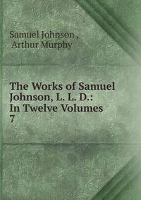 The Works of Samuel Johnson, L. L. D.: In Twelve Volumes. 7