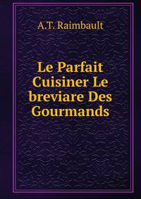 Le Parfait Cuisiner Le breviare Des Gourmands