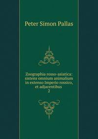 Zoographia rosso-asiatica: sistens omnium animalium in extenso Imperio rossico, et adjacentibus .. 2