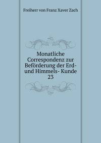 Monatliche Correspondenz zur Befrderung der Erd- und Himmels- Kunde. 23