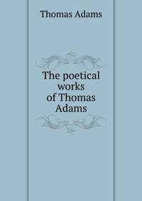 The poetical works of Thomas Adams