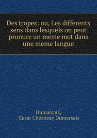 Des tropes: ou, Les differents sens dans lesquels on peut pronure un meme mot dans une meme langue