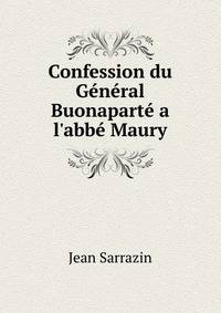Confession du G?n?ral Buonapart? a l'abb? Maury