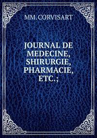 JOURNAL DE MEDECINE, SHIRURGIE, PHARMACIE, ETC.;