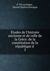 ?tudes de l'histoire ancienne et de celle de la Gr?ce: de la constitution de la r?publique d .