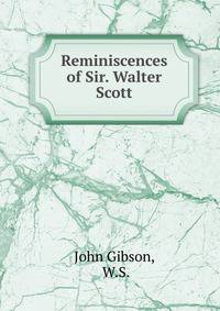 Reminiscences of Sir. Walter Scott