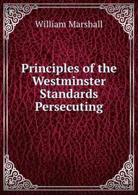 Principles of the Westminster Standards Persecuting