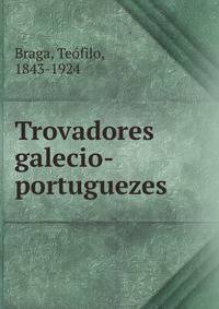 Trovadores galecio-portuguezes