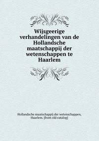 Wijsgeerige verhandelingen van de Hollandsche maatschappij der wetenschappen te Haarlem