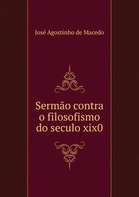 Sermao contra o filosofismo do seculo xix0
