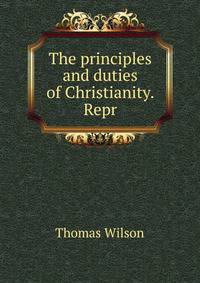 The principles and duties of Christianity. Repr