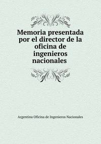 Memoria presentada por el director de la oficina de ingenieros nacionales .