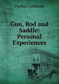 Gun, Rod and Saddle: Personal Experiences