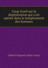 Coup d'oeil sur la d?g?n?ration qui s'est op?r?e dans le temp?rament des hommes