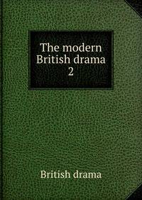 The modern British drama. 2