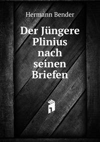Der Jungere Plinius nach seinen Briefen