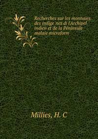 Recherches sur les monnaies des indige?nes di l'Archipel indien et de la Pe?ninsule malaie microform