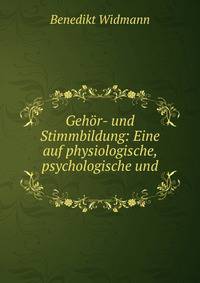 Geh?r- und Stimmbildung: Eine auf physiologische, psychologische und .