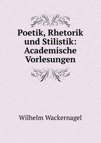 Poetik, Rhetorik und Stilistik: Academische Vorlesungen