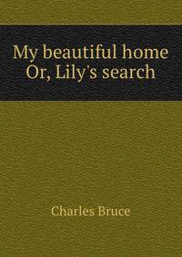 My beautiful home Or, Lily's search