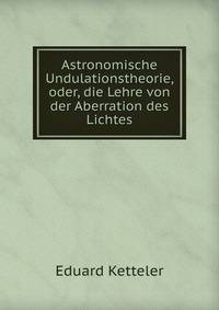 Astronomische Undulationstheorie, oder, die Lehre von der Aberration des Lichtes