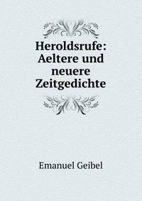 Heroldsrufe: Aeltere und neuere Zeitgedichte