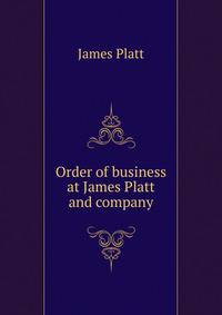 Order of business at James Platt and company