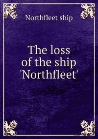 The loss of the ship 'Northfleet'.