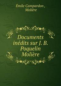 Documents inedits sur J. B. Poquelin Moliere