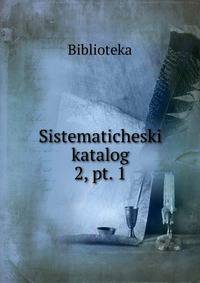 Sistematicheski katalog. 2, pt. 1