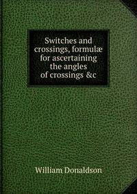 Switches and crossings, formul? for ascertaining the angles of crossings &amp;c