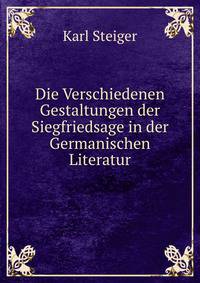 Die Verschiedenen Gestaltungen der Siegfriedsage in der Germanischen Literatur