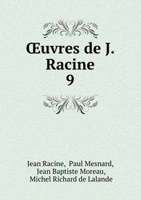 uvres de J. Racine. 9